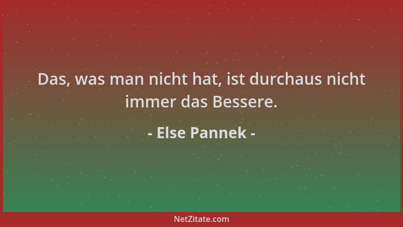 Else Pannek - Das, was man nicht hat, ist durchaus nicht immer das Bessere....
