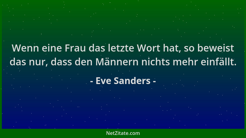 Eve Sanders - Wenn eine Frau das letzte Wort hat, so beweist das nur, dass den Männern nichts mehr einfällt....