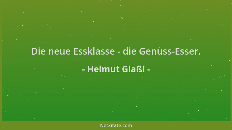 Helmut Glaßl - Die neue Essklasse - die Genuss-Esser....