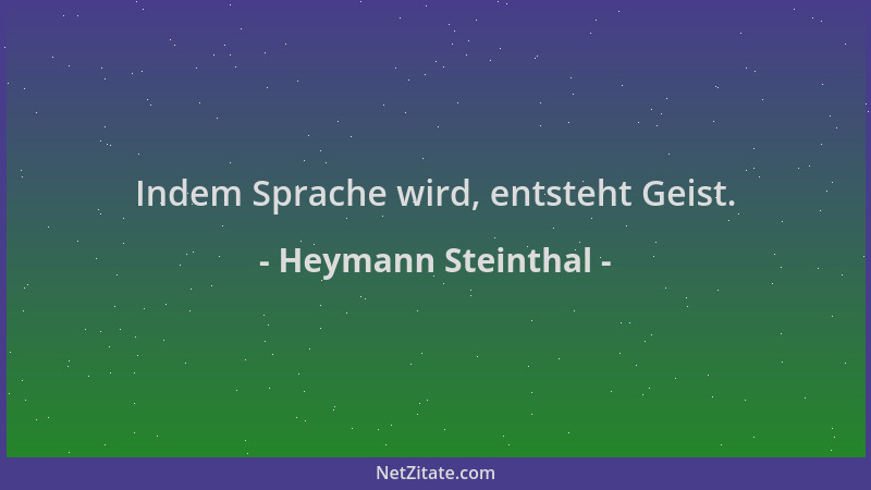 Heymann Steinthal - Indem Sprache wird, entsteht Geist....