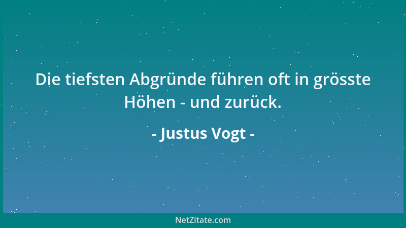 Justus Vogt - Die tiefsten Abgründe führen oft in grösste Höhen - und zurück....