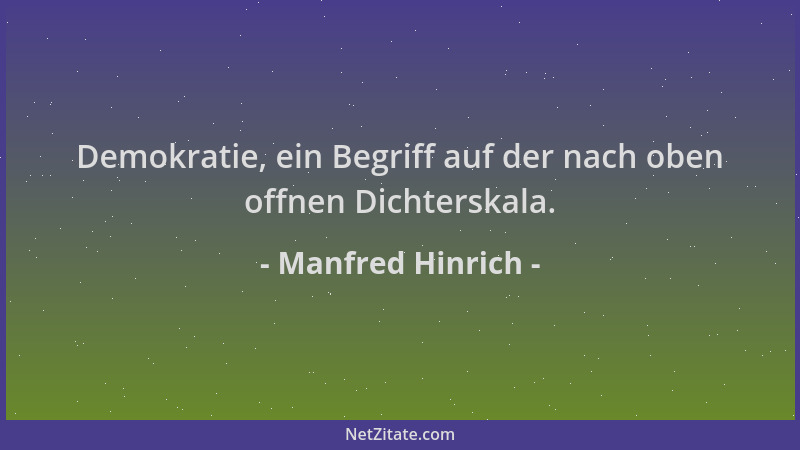 Manfred Hinrich - Demokratie, ein Begriff auf der nach oben offnen Dichterskala....