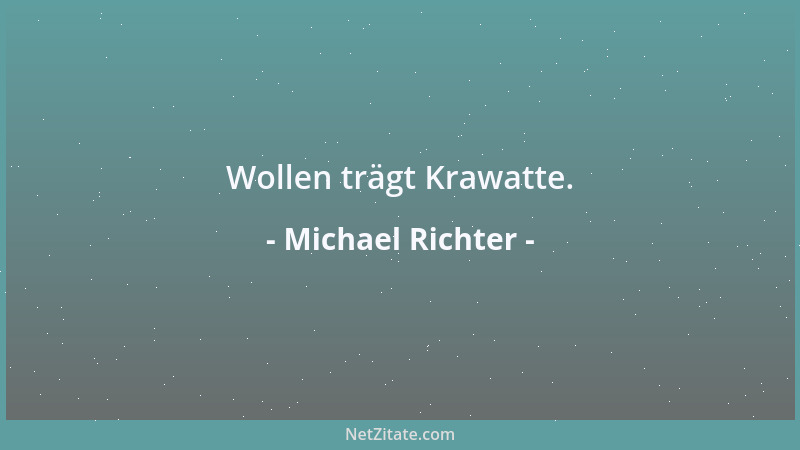 Michael Richter - Wollen trägt Krawatte....