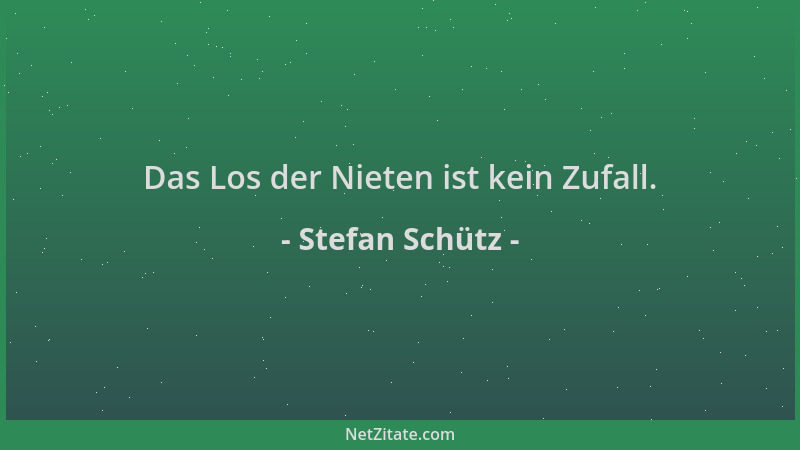 Stefan Schütz - Das Los der Nieten ist kein Zufall....