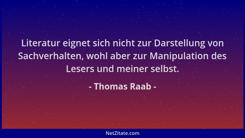 Thomas Raab - Literatur eignet sich nicht zur Darstellung von Sachverhalten, wohl aber zur Manipulation des Lesers und mein...