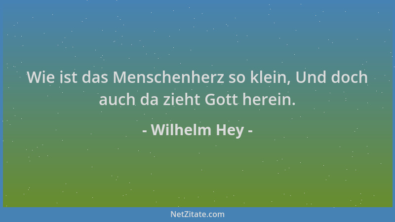 Wilhelm Hey - Wie ist das Menschenherz so klein, Und doch auch da zieht Gott herein....
