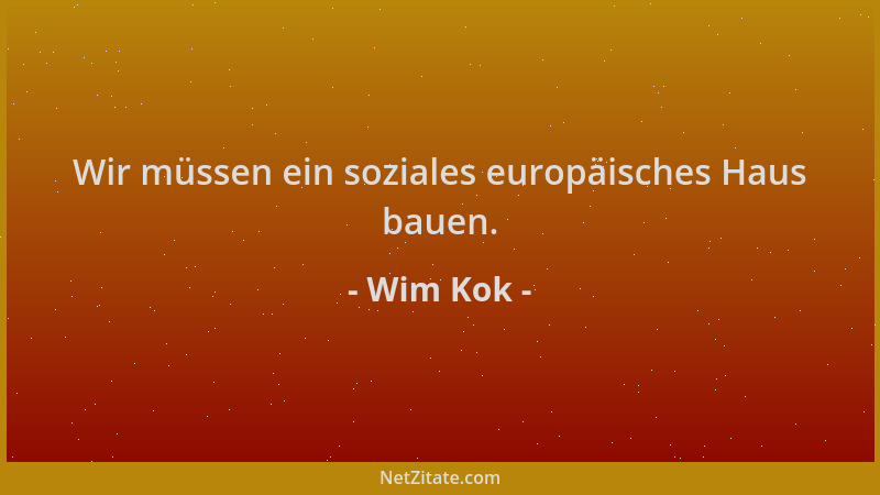 Wim Kok - Wir müssen ein soziales europäisches Haus bauen....