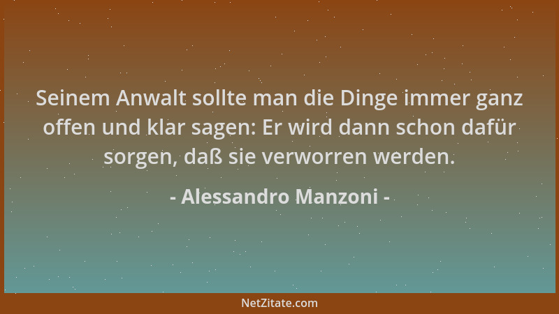 Alessandro Manzoni - Seinem Anwalt sollte man die Dinge immer ganz offen und klar sagen: Er wird dann schon dafür sorgen, d...