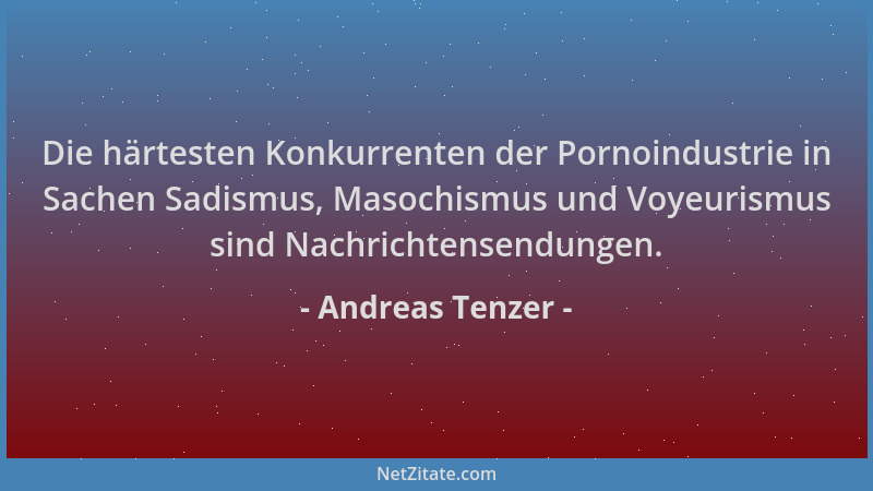 Andreas Tenzer - Die härtesten Konkurrenten der Pornoindustrie in Sachen Sadismus, Masochismus und Voyeurismus sind Nachric...