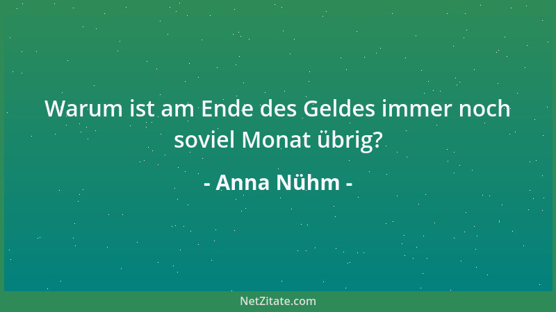 Anna Nühm - Warum ist am Ende des Geldes immer noch soviel Monat übrig?...