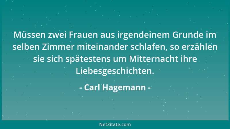 Carl Hagemann - Je mehr eine Frau einen Mann liebt, umso weniger pflegt sie ihn in einer Gesellschaft zu beachten. Wenn sie...