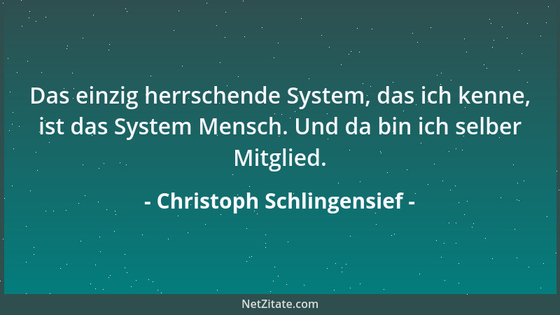 Christoph Schlingensief - Das einzig herrschende System, das ich kenne, ist das System Mensch. Und da bin ich selber Mitgli...