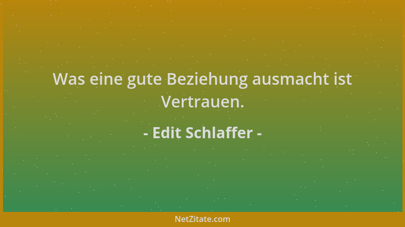 Edit Schlaffer - Was eine gute Beziehung ausmacht ist Vertrauen....