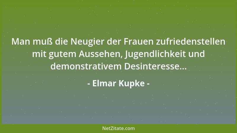 Elmar Kupke - Man muß die Neugier der Frauen zufriedenstellen mit gutem Aussehen, Jugendlichkeit und demonstrativem Desinte...