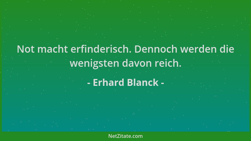 Erhard Blanck - Not macht erfinderisch. Dennoch werden die wenigsten davon reich....