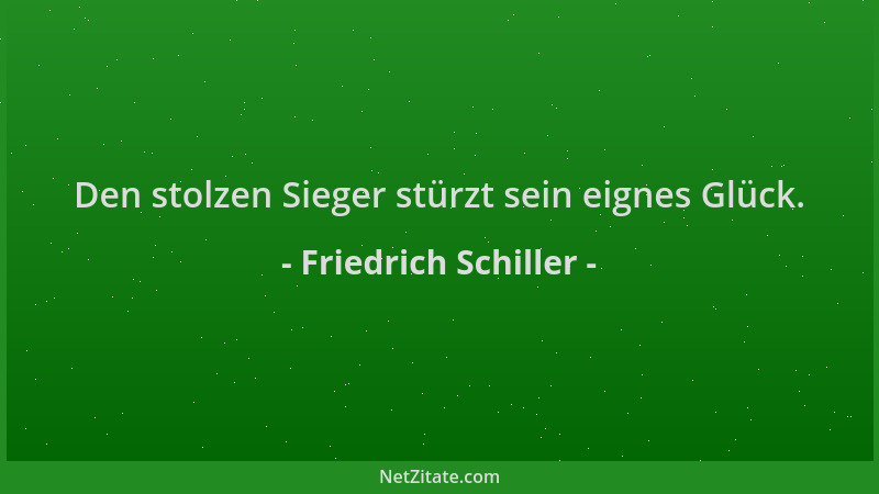Friedrich Schiller - Den stolzen Sieger stürzt sein eignes Glück....