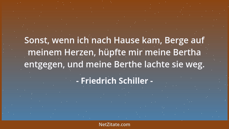 Friedrich Schiller - Jeder kommende Frühling, der die Sprößlinge der Pflanzen aus dem Schoße der Erde treibt, gibt mir Erlä...