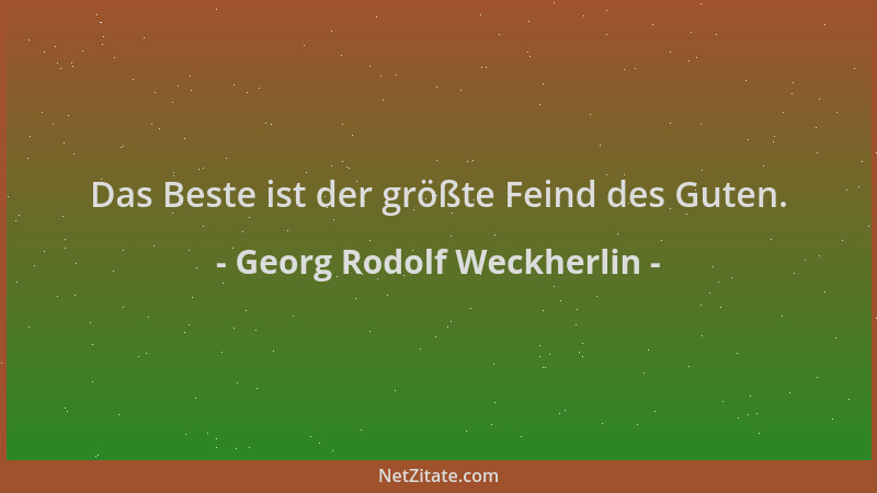 Georg Rodolf Weckherlin - Das Beste ist der größte Feind des Guten....