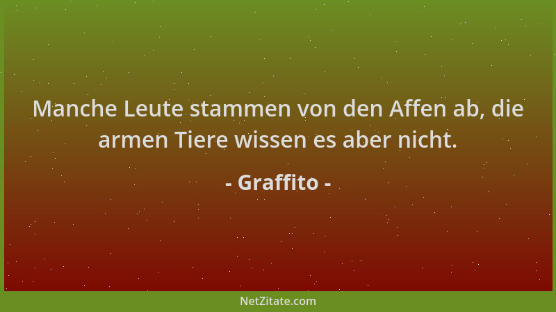 Graffito - Manche Leute stammen von den Affen ab, die armen Tiere wissen es aber nicht....