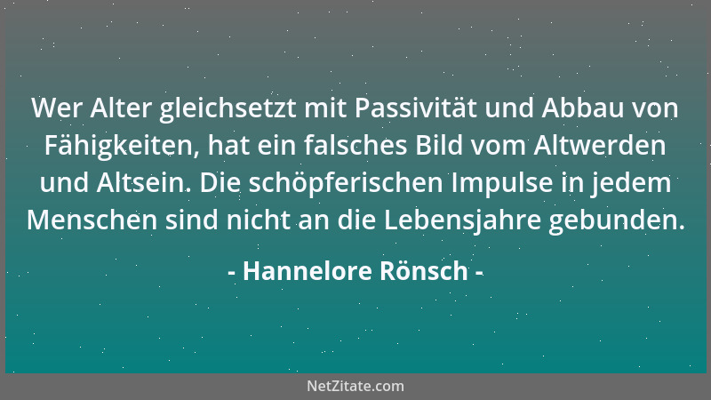 Hannelore Rönsch - Wer Alter gleichsetzt mit Passivität und Abbau von Fähigkeiten, hat ein falsches Bild vom Altwerden und...