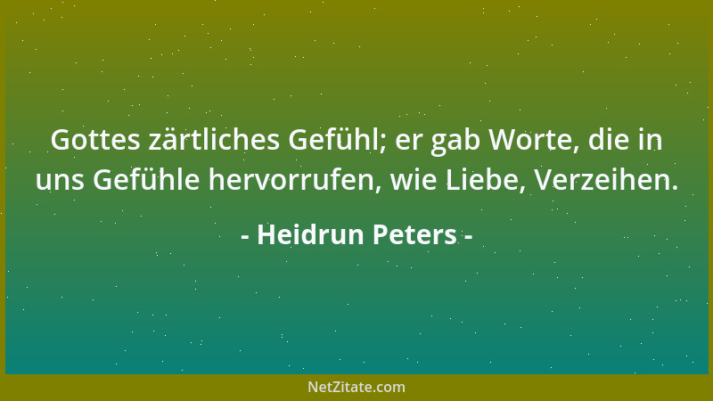 Heidrun Peters - Gottes zärtliches Gefühl; er gab Worte, die in uns Gefühle hervorrufen, wie Liebe, Verzeihen....