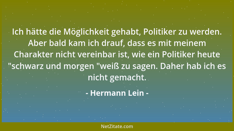 Hermann Lein - Ich hätte die Möglichkeit gehabt, Politiker zu werden. Aber bald kam ich drauf, dass es mit meinem Charakter...