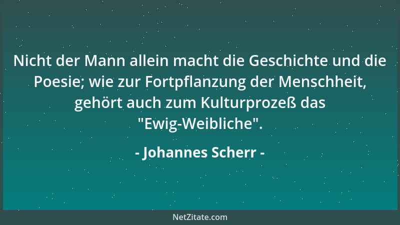 Johannes Scherr - Nicht der Mann allein macht die Geschichte und die Poesie; wie zur Fortpflanzung der Menschheit, gehört a...