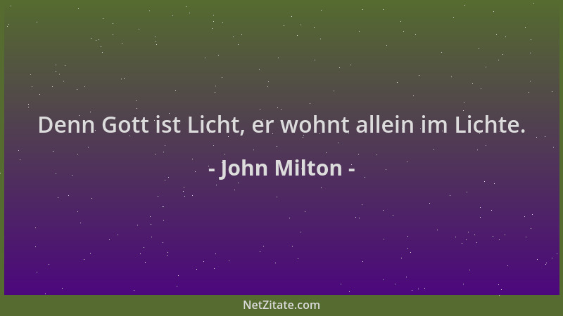 John Milton - Denn Gott ist Licht, er wohnt allein im Lichte....