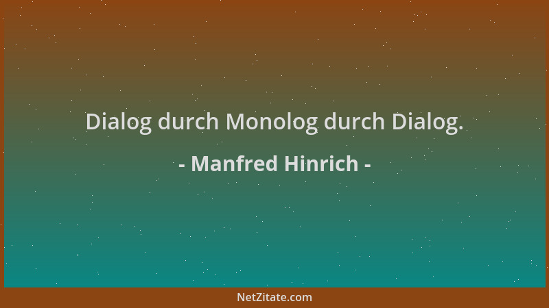 Manfred Hinrich - Dialog durch Monolog durch Dialog....