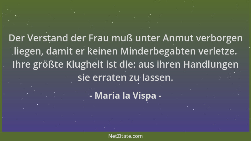 Maria la Vispa - Der Verstand der Frau muß unter Anmut verborgen liegen, damit er keinen Minderbegabten verletze. Ihre größ...