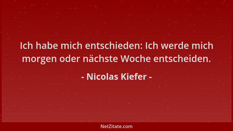 Nicolas Kiefer - Ich habe mich entschieden: Ich werde mich morgen oder nächste Woche entscheiden....