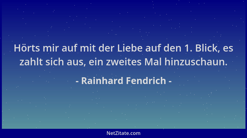 Rainhard Fendrich - Hörts mir auf mit der Liebe auf den 1. Blick, es zahlt sich aus, ein zweites Mal hinzuschaun....