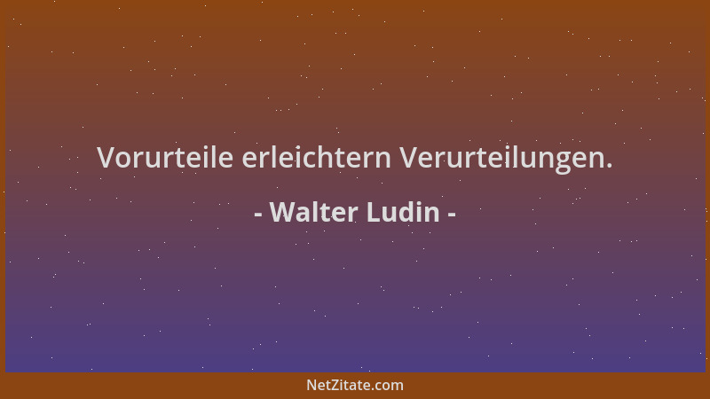 Walter Ludin - Vorurteile erleichtern Verurteilungen....