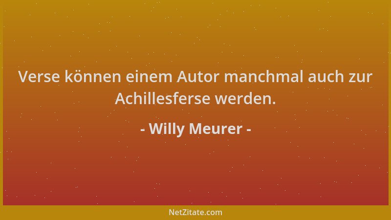 Willy Meurer - Verse können einem Autor manchmal auch zur Achillesferse werden....