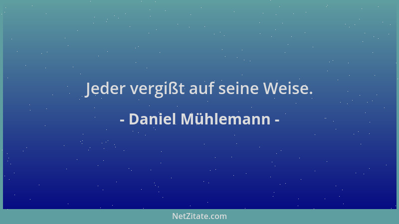 Daniel Mühlemann - Jeder vergißt auf seine Weise....