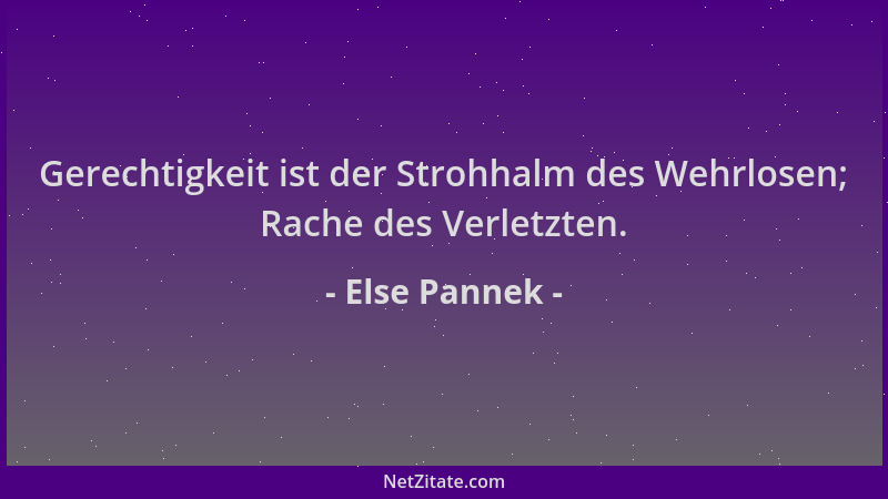 Else Pannek - Gerechtigkeit ist der Strohhalm des Wehrlosen; Rache des Verletzten....