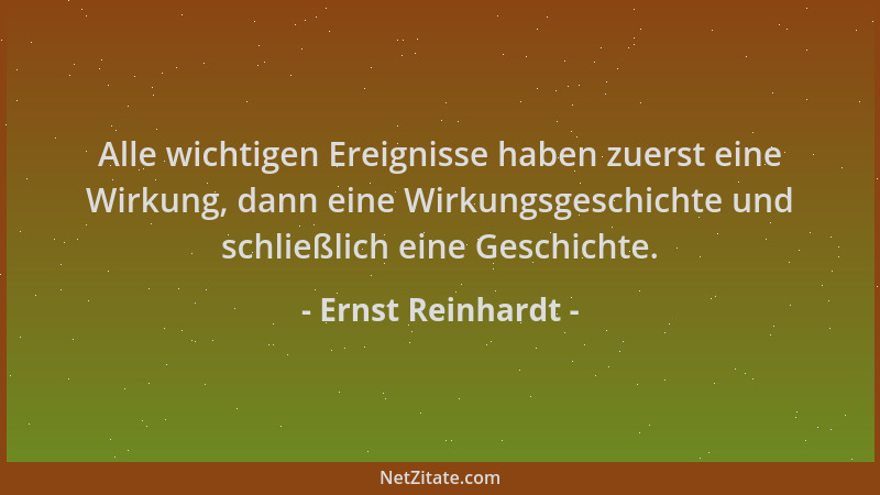 Ernst Reinhardt - Alle wichtigen Ereignisse haben zuerst eine Wirkung, dann eine Wirkungsgeschichte und schließlich eine Ge...