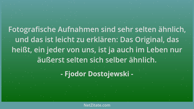 Fjodor Dostojewski - Fotografische Aufnahmen sind sehr selten ähnlich, und das ist leicht zu erklären: Das Original, das he...