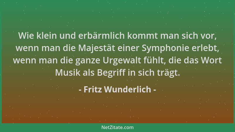 Fritz Wunderlich - Wie klein und erbärmlich kommt man sich vor, wenn man die Majestät einer Symphonie erlebt, wenn man die...