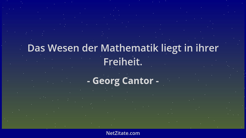 Georg Cantor - Das Wesen der Mathematik liegt in ihrer Freiheit....