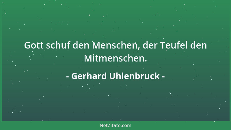 Gerhard Uhlenbruck - Gott schuf den Menschen, der Teufel den Mitmenschen....
