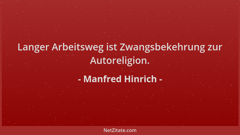Manfred Hinrich - Langer Arbeitsweg ist Zwangsbekehrung zur Autoreligion....