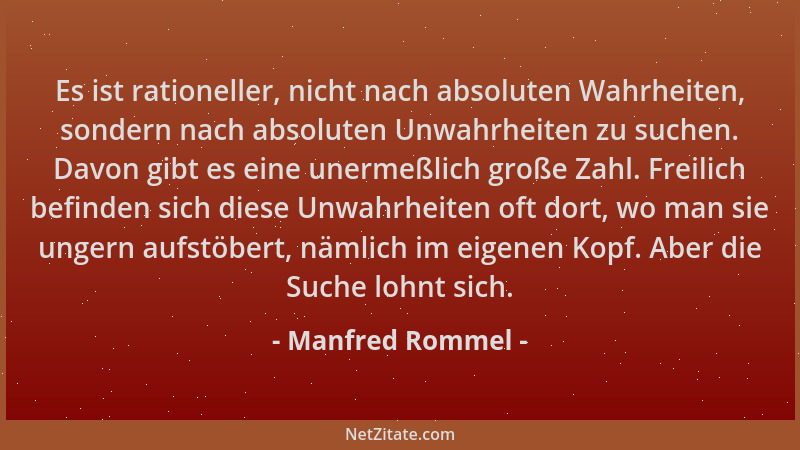 Manfred Rommel - Es ist rationeller, nicht nach absoluten Wahrheiten, sondern nach absoluten Unwahrheiten zu suchen. Davon...