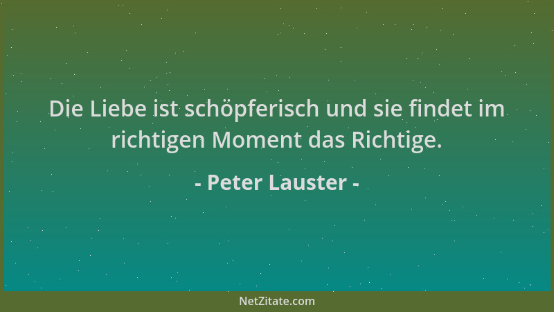Peter Lauster - Die Liebe ist schöpferisch und sie findet im richtigen Moment das Richtige....
