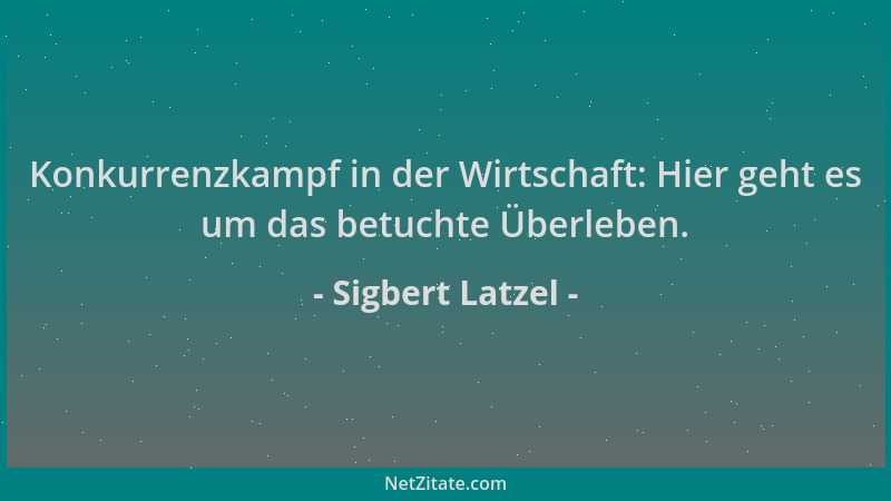 Sigbert Latzel - Konkurrenzkampf in der Wirtschaft: Hier geht es um das betuchte Überleben....