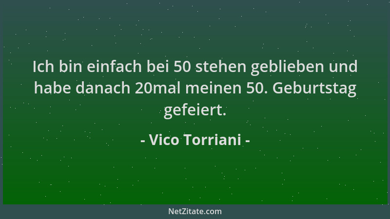Vico Torriani - Ich bin einfach bei 50 stehen geblieben und habe danach 20mal meinen 50. Geburtstag gefeiert....