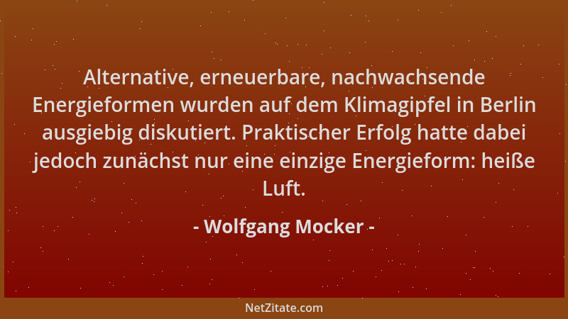 Wolfgang Mocker - Alternative, erneuerbare, nachwachsende Energieformen wurden auf dem Klimagipfel in Berlin ausgiebig disk...