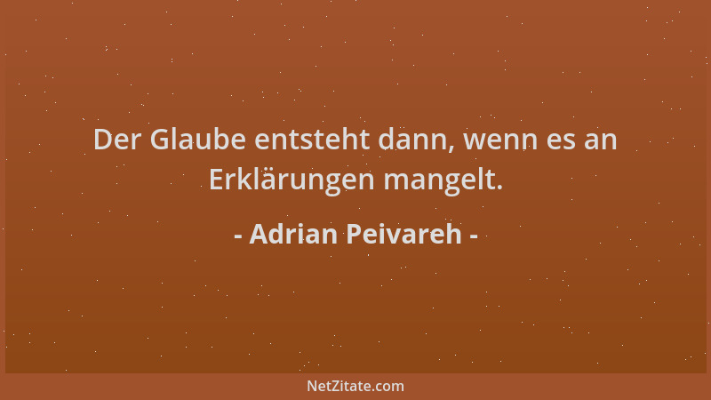 Adrian Peivareh - Der Glaube entsteht dann, wenn es an Erklärungen mangelt....