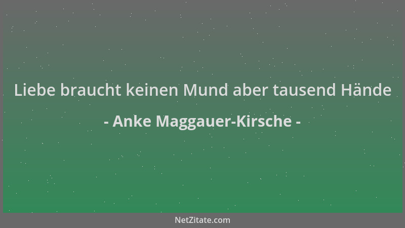 Anke Maggauer-Kirsche - Liebe braucht keinen Mund aber tausend Hände...