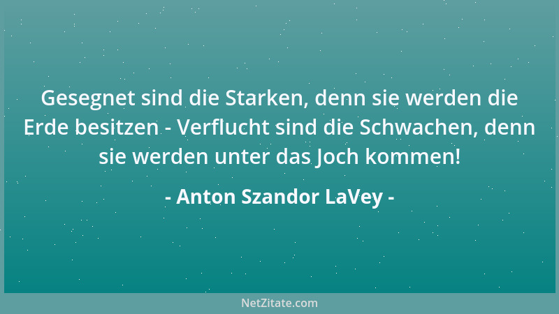 Anton Szandor LaVey - Satan bedeutet Güte gegenüber denjenigen, die sie verdienen, anstatt Verschwendung von Liebe an Undan...